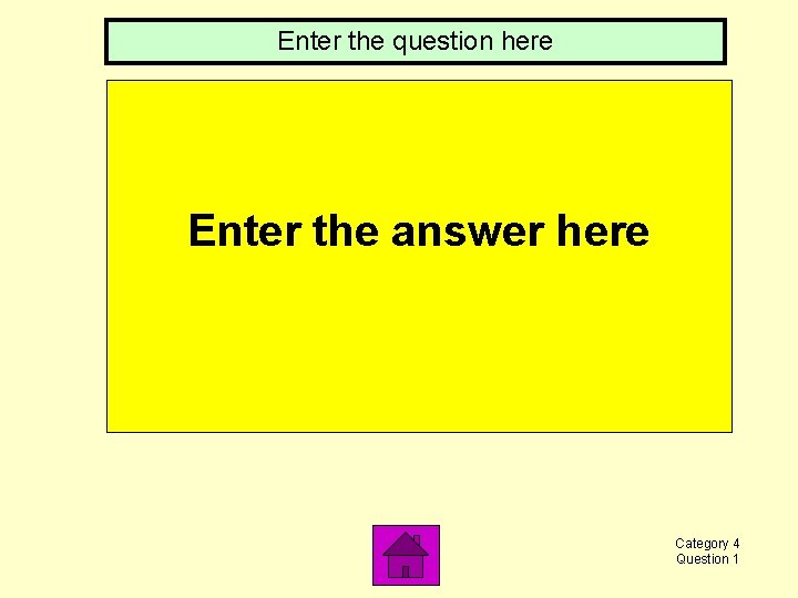 Enter the question here Enter the answer here Category 4 Question 1 