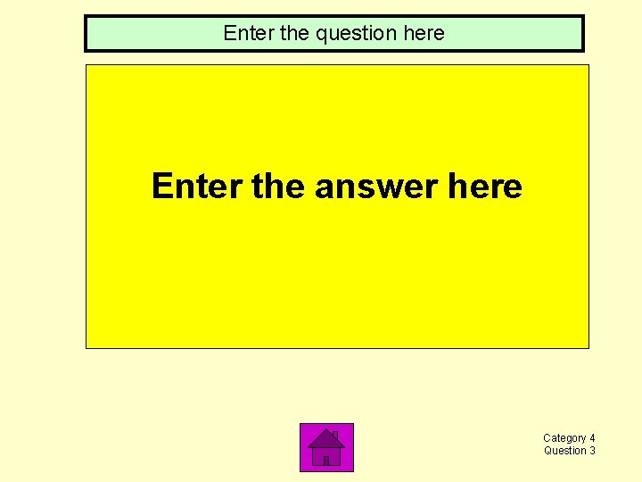 Enter the question here Enter the answer here Category 4 Question 3 