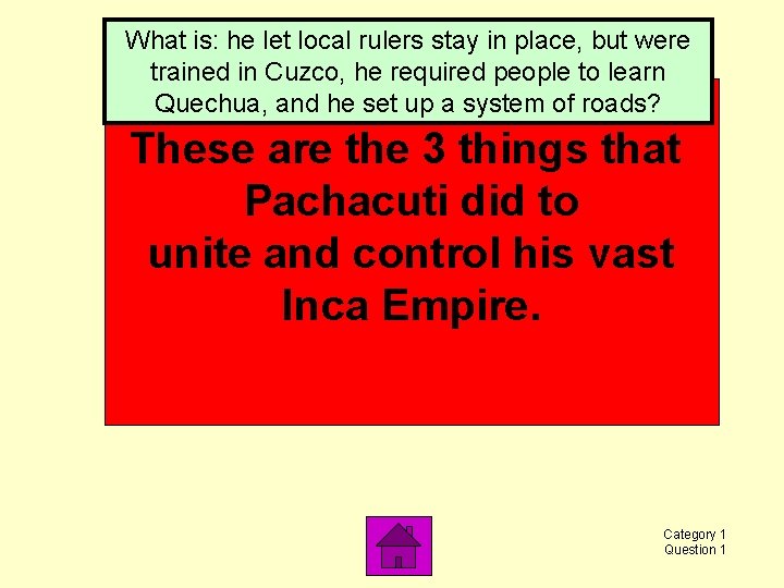 What is: he let local rulers stay in place, but were trained in Cuzco,