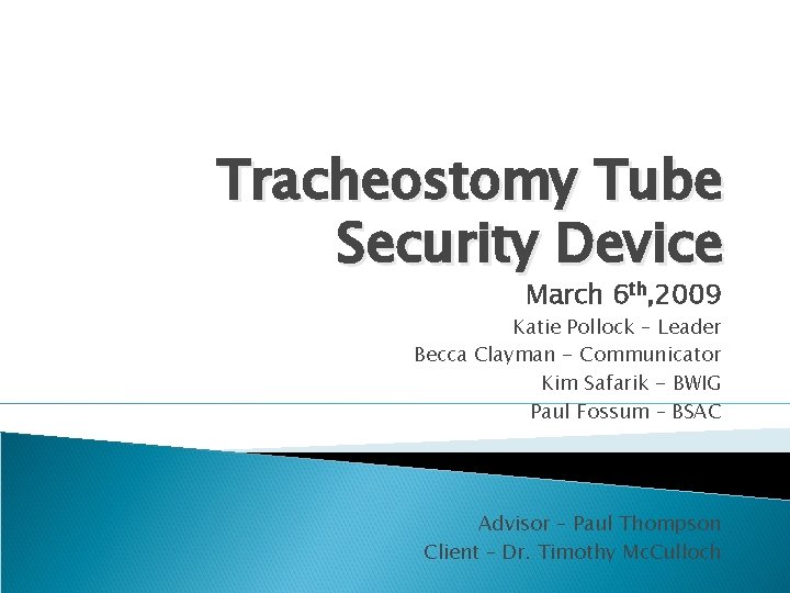 Tracheostomy Tube Security Device March 6 th, 2009 Katie Pollock – Leader Becca Clayman