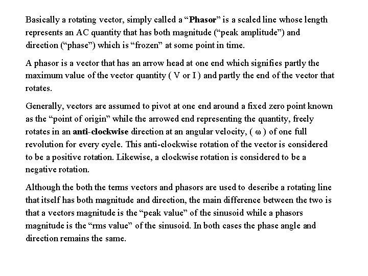Basically a rotating vector, simply called a “Phasor” is a scaled line whose length