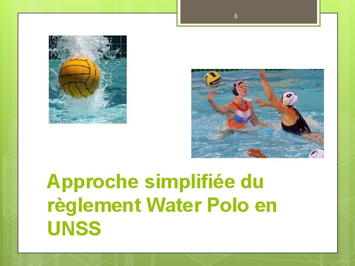 6 Approche simplifiée du règlement Water Polo en UNSS 