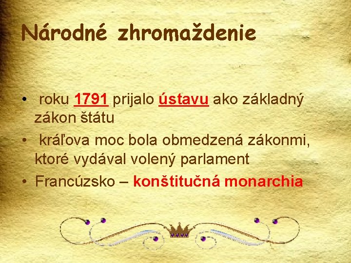 Národné zhromaždenie • roku 1791 prijalo ústavu ako základný zákon štátu • kráľova moc