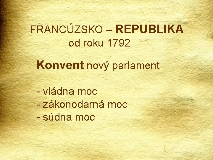 FRANCÚZSKO – REPUBLIKA od roku 1792 Konvent nový parlament - vládna moc - zákonodarná