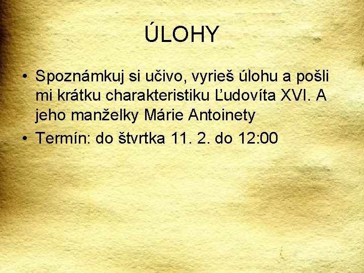 ÚLOHY • Spoznámkuj si učivo, vyrieš úlohu a pošli mi krátku charakteristiku Ľudovíta XVI.