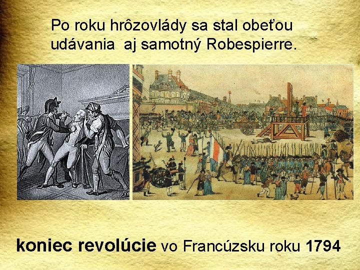 Po roku hrôzovlády sa stal obeťou udávania aj samotný Robespierre. koniec revolúcie vo Francúzsku