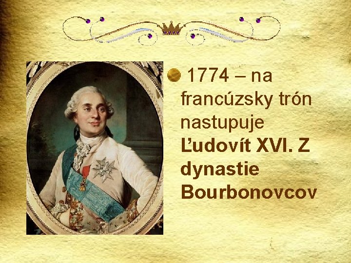 1774 – na francúzsky trón nastupuje Ľudovít XVI. Z dynastie Bourbonovcov 