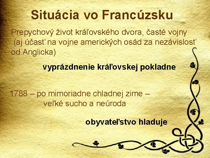 Situácia vo Francúzsku Prepychový život kráľovského dvora, časté vojny (aj účasť na vojne amerických