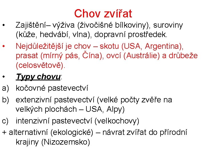 Chov zvířat • Zajištění– výživa (živočišné bílkoviny), suroviny (kůže, hedvábí, vlna), dopravní prostředek. •