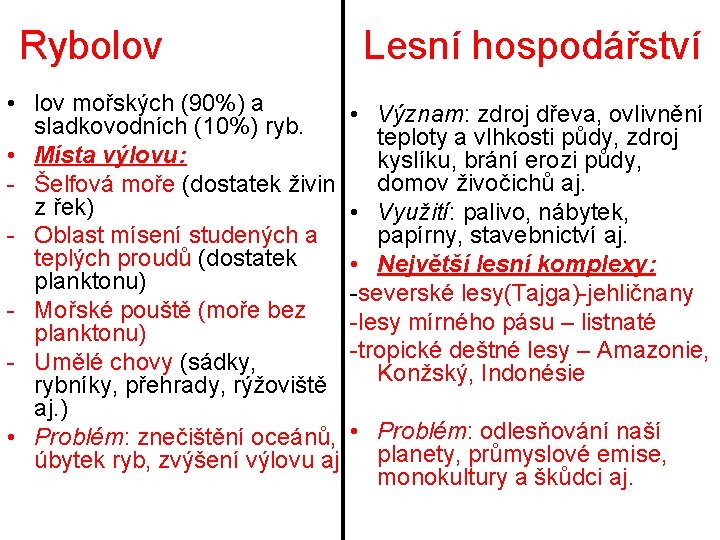 Rybolov Lesní hospodářství • lov mořských (90%) a • Význam: zdroj dřeva, ovlivnění sladkovodních