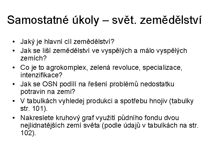 Samostatné úkoly – svět. zemědělství • Jaký je hlavní cíl zemědělství? • Jak se