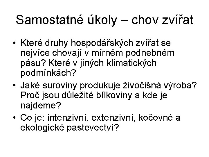 Samostatné úkoly – chov zvířat • Které druhy hospodářských zvířat se nejvíce chovají v