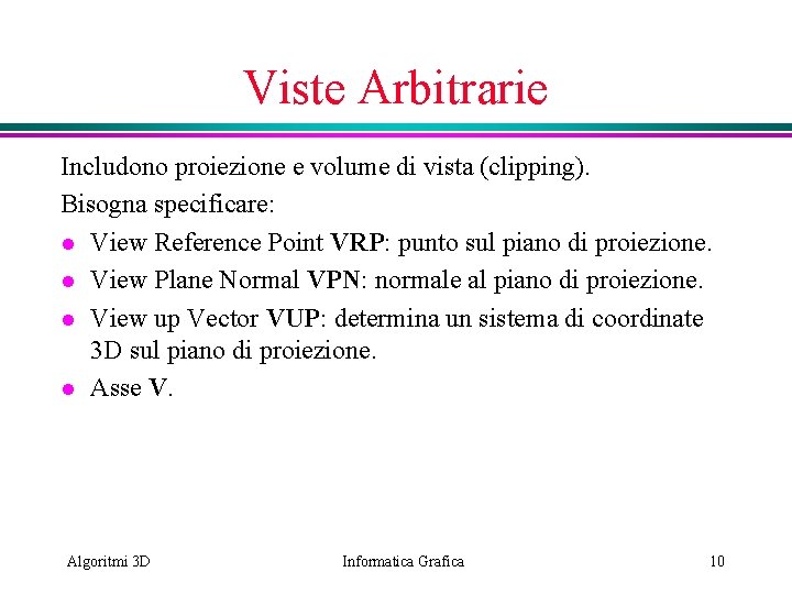 Viste Arbitrarie Includono proiezione e volume di vista (clipping). Bisogna specificare: l View Reference