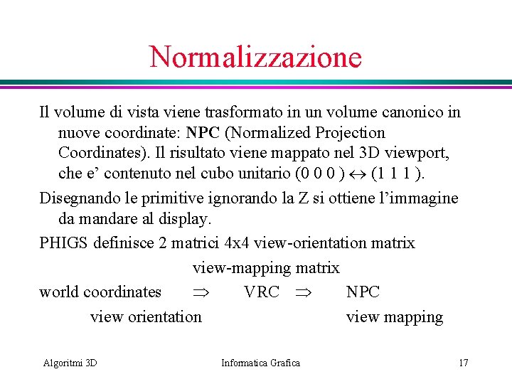 Normalizzazione Il volume di vista viene trasformato in un volume canonico in nuove coordinate: