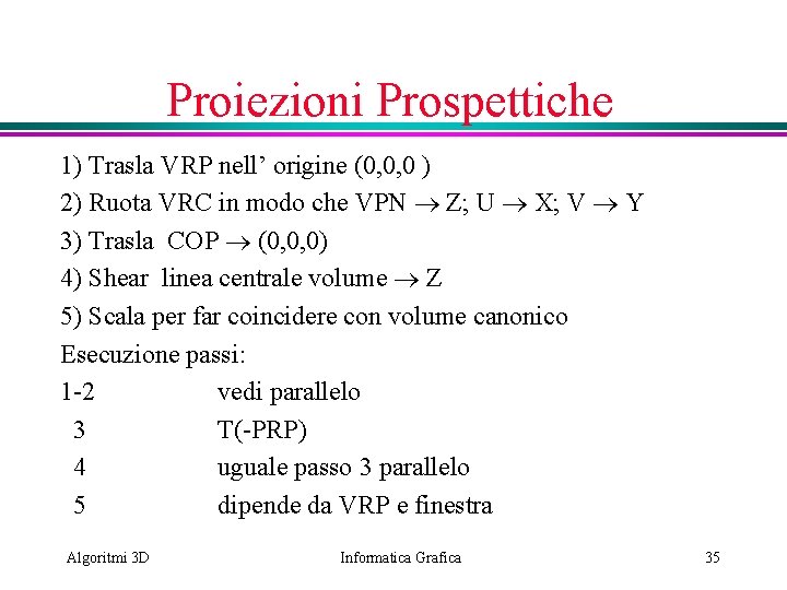 Proiezioni Prospettiche 1) Trasla VRP nell’ origine (0, 0, 0 ) 2) Ruota VRC