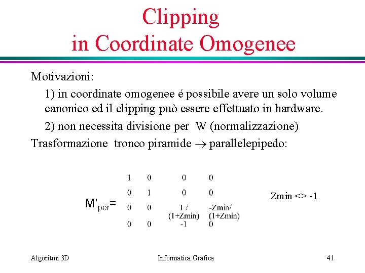 Clipping in Coordinate Omogenee Motivazioni: 1) in coordinate omogenee é possibile avere un solo