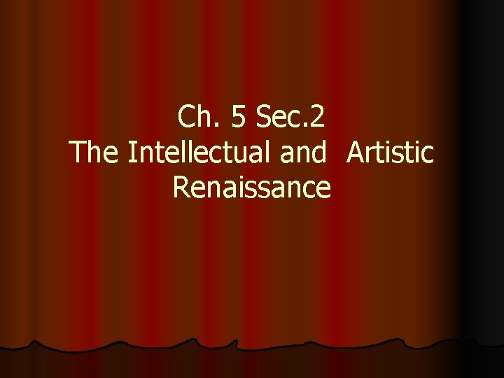 Ch. 5 Sec. 2 The Intellectual and Artistic Renaissance 