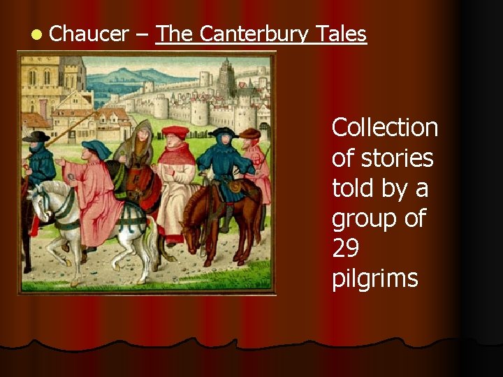 l Chaucer – The Canterbury Tales Collection of stories told by a group of
