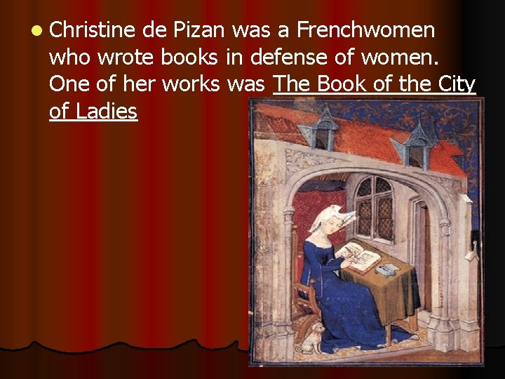 l Christine de Pizan was a Frenchwomen who wrote books in defense of women.