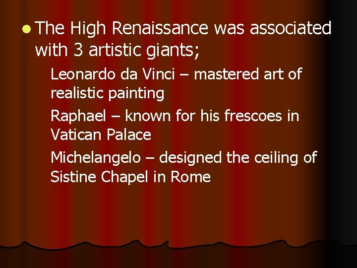 l The High Renaissance was associated with 3 artistic giants; Leonardo da Vinci –
