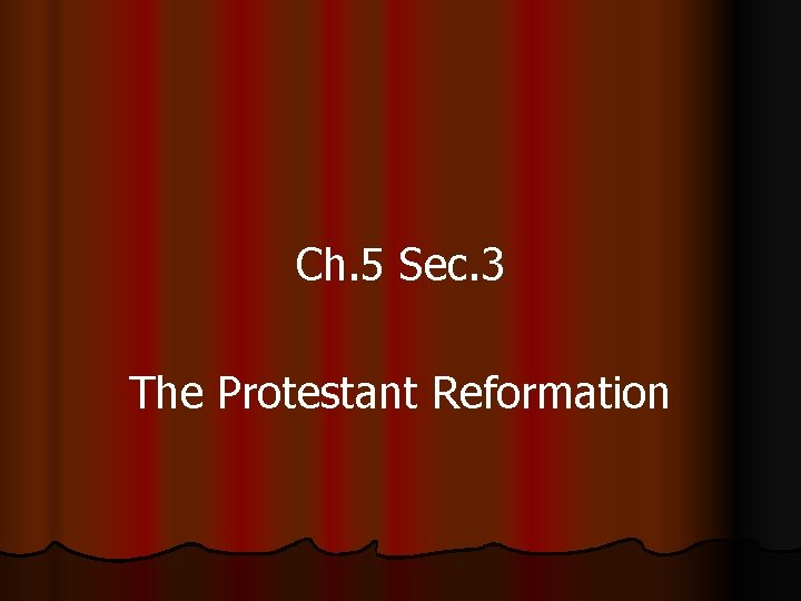 Ch. 5 Sec. 3 The Protestant Reformation 