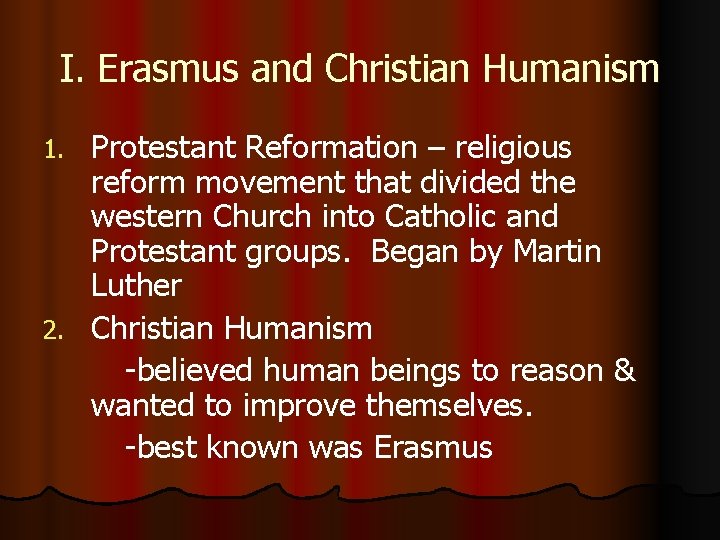 I. Erasmus and Christian Humanism Protestant Reformation – religious reform movement that divided the