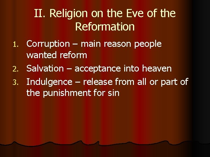II. Religion on the Eve of the Reformation Corruption – main reason people wanted