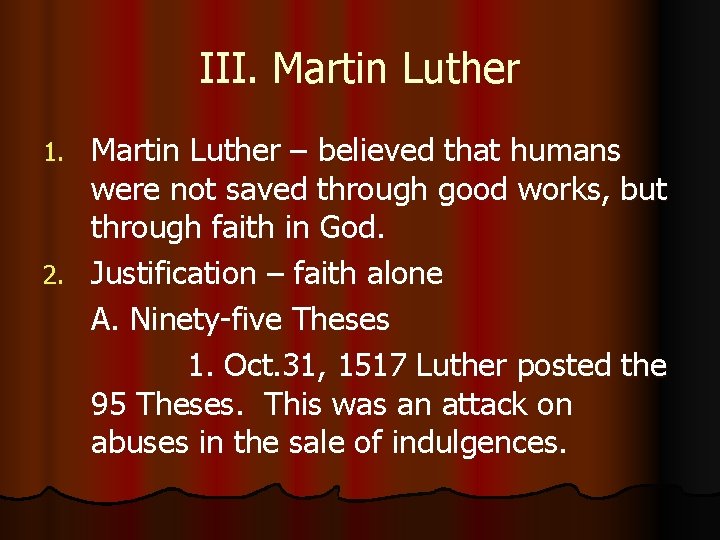 III. Martin Luther – believed that humans were not saved through good works, but