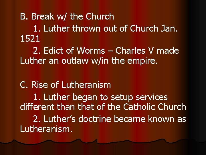 B. Break w/ the Church 1. Luther thrown out of Church Jan. 1521 2.