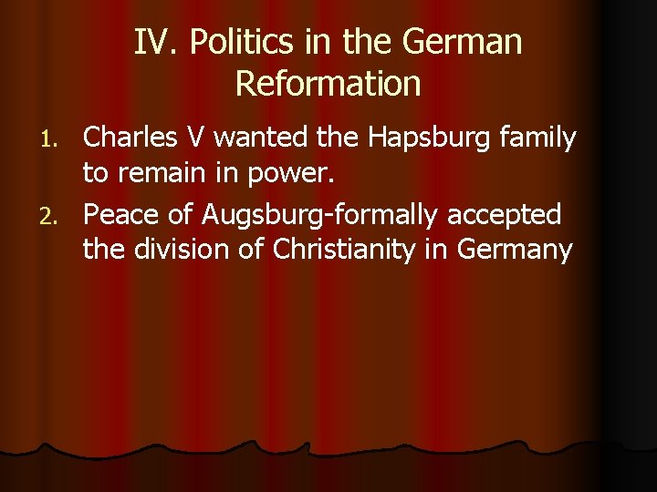 IV. Politics in the German Reformation Charles V wanted the Hapsburg family to remain