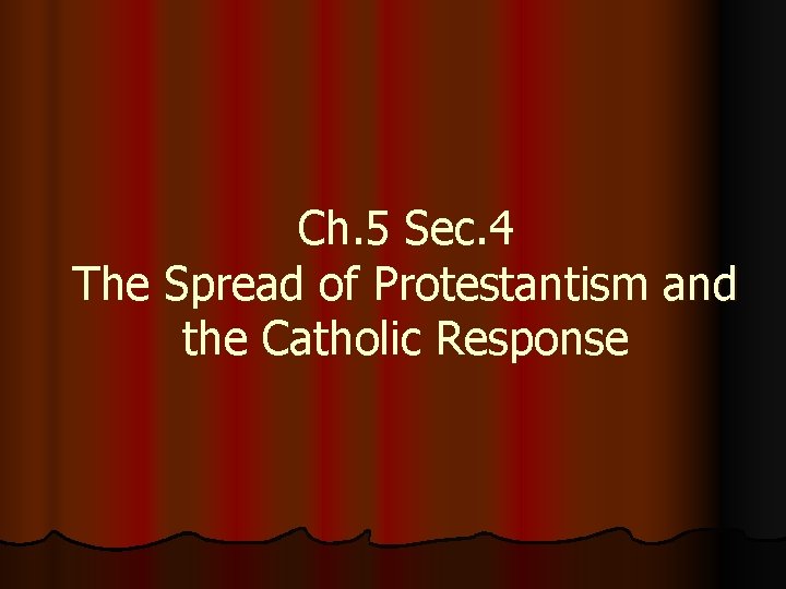 Ch. 5 Sec. 4 The Spread of Protestantism and the Catholic Response 