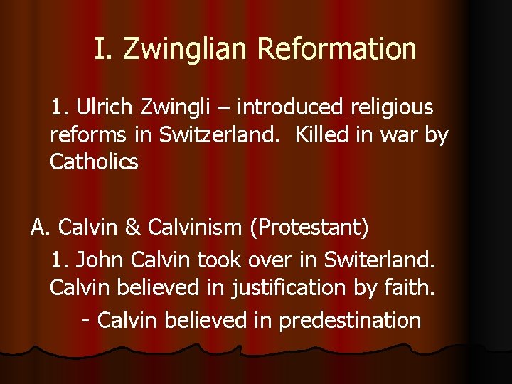 I. Zwinglian Reformation 1. Ulrich Zwingli – introduced religious reforms in Switzerland. Killed in