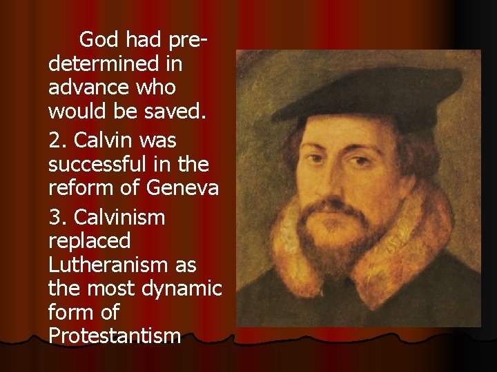 God had predetermined in advance who would be saved. 2. Calvin was successful in