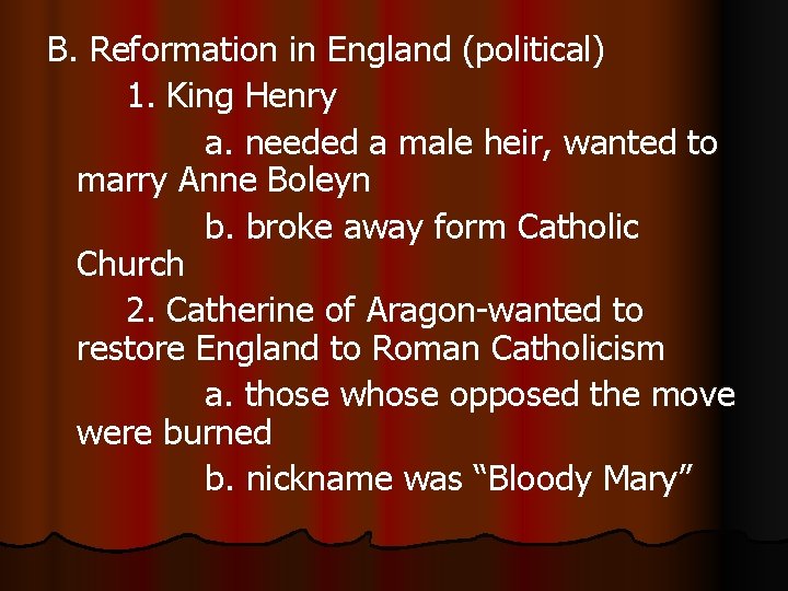 B. Reformation in England (political) 1. King Henry a. needed a male heir, wanted