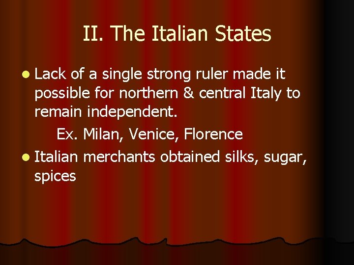 II. The Italian States l Lack of a single strong ruler made it possible