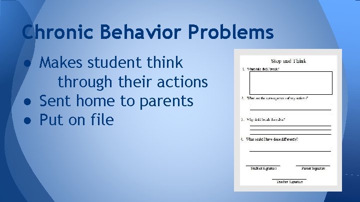 Chronic Behavior Problems ● Makes student think through their actions ● Sent home to