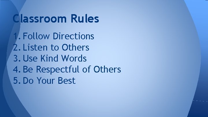 Classroom Rules 1. Follow Directions 2. Listen to Others 3. Use Kind Words 4.