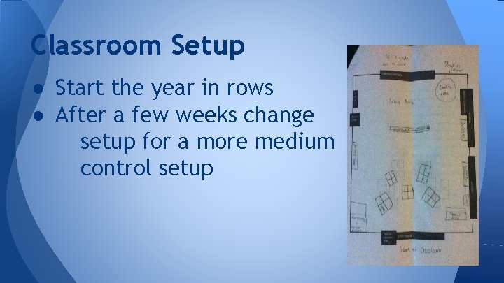 Classroom Setup ● Start the year in rows ● After a few weeks change