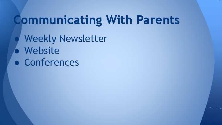 Communicating With Parents ● Weekly Newsletter ● Website ● Conferences 