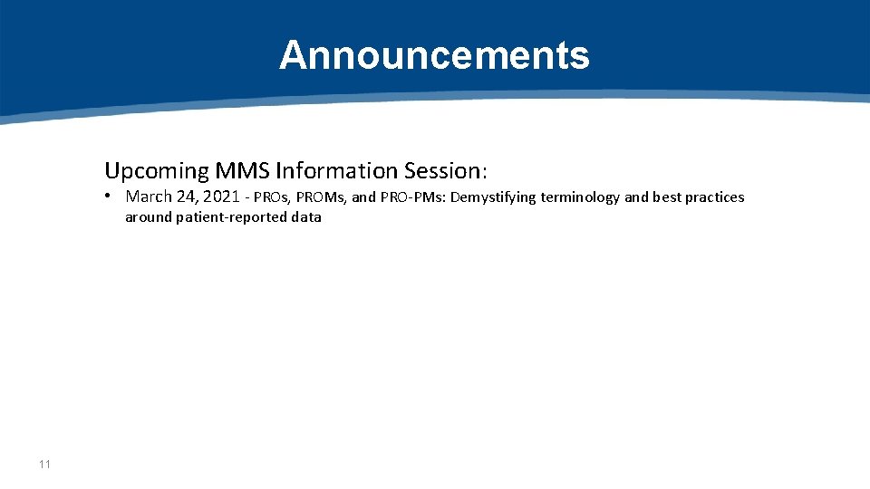 Announcements Upcoming MMS Information Session: • March 24, 2021 - PROs, PROMs, and PRO-PMs: