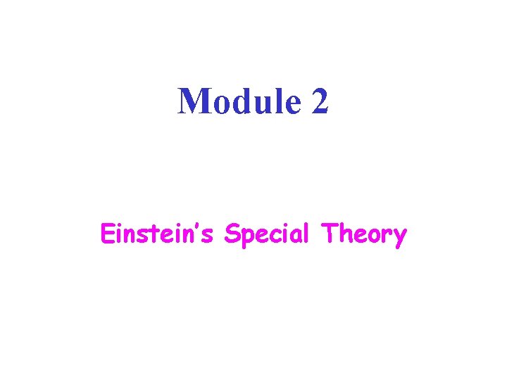 Module 2 Einstein’s Special Theory Module 2 Einstein’s Special Theory
