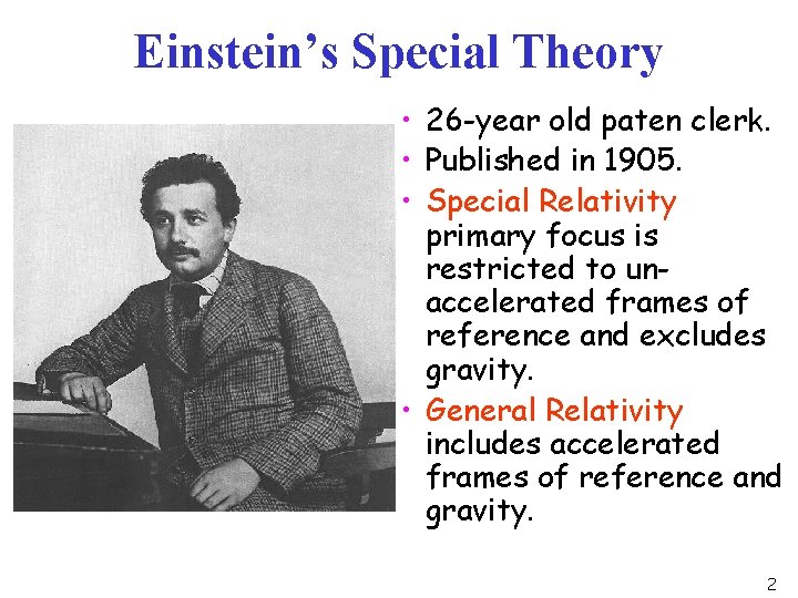 Einstein’s Special Theory • 26 -year old paten clerk. • Published in 1905. •