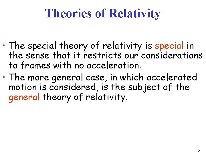 Theories of Relativity • The special theory of relativity is special in the sense