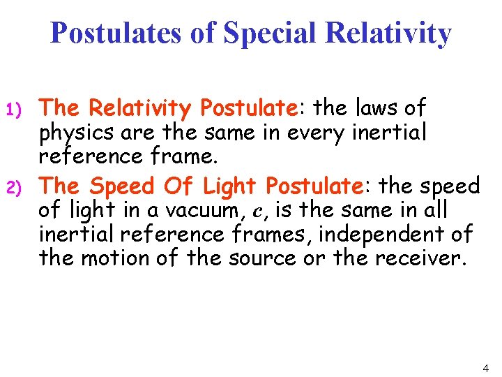 Postulates of Special Relativity 1) 2) The Relativity Postulate: the laws of physics are