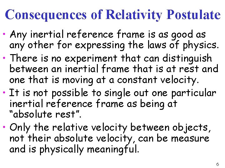Consequences of Relativity Postulate • Any inertial reference frame is as good as any Consequences of Relativity Postulate • Any inertial reference frame is as good as any