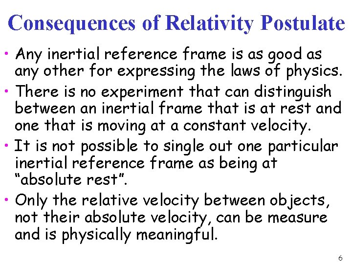 Consequences of Relativity Postulate • Any inertial reference frame is as good as any