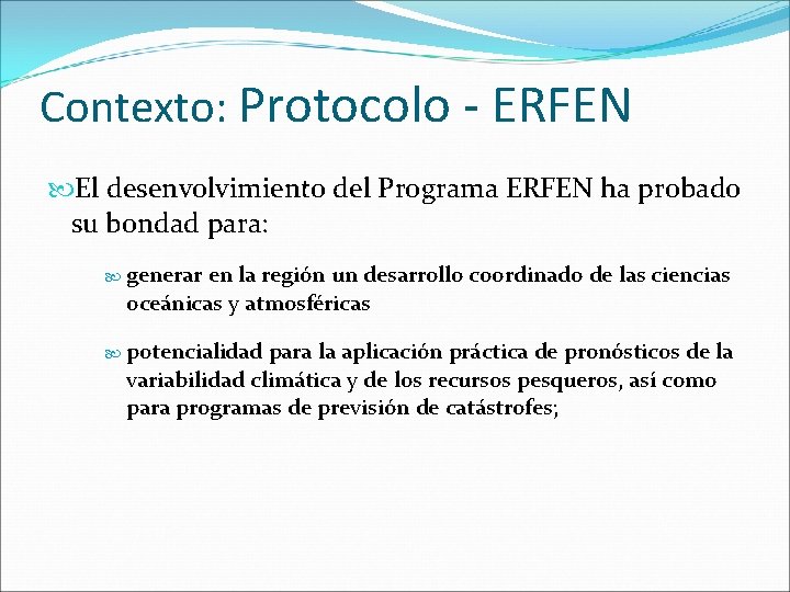 Contexto: Protocolo - ERFEN El desenvolvimiento del Programa ERFEN ha probado su bondad para: