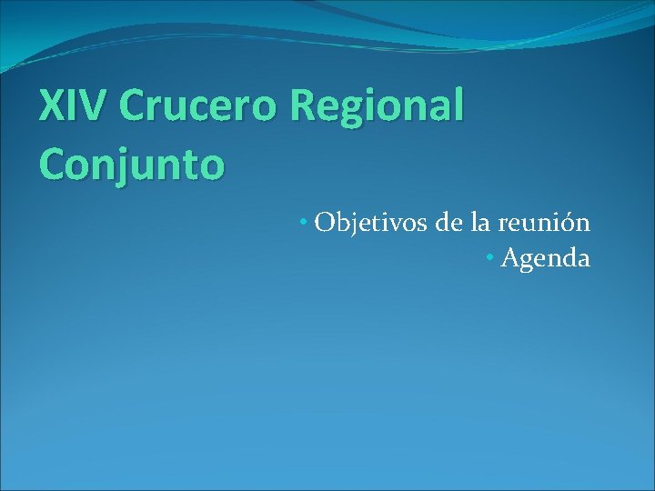 XIV Crucero Regional Conjunto • Objetivos de la reunión • Agenda 