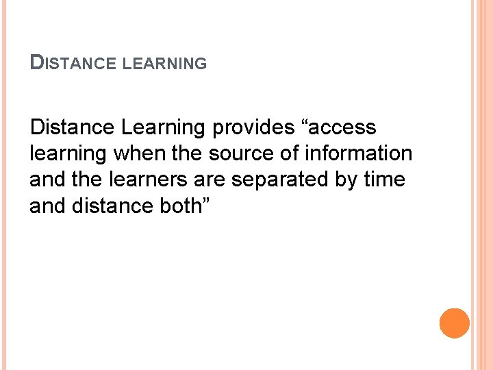DISTANCE LEARNING Distance Learning provides “access learning when the source of information and the