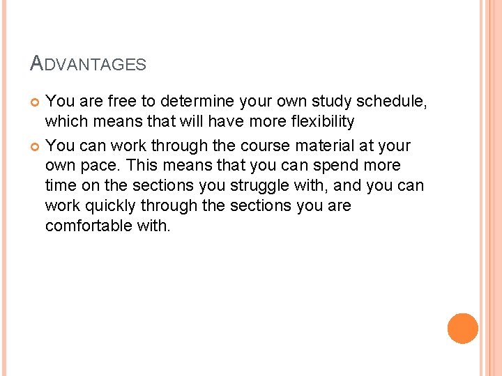 ADVANTAGES You are free to determine your own study schedule, which means that will